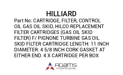 CARTRIDGE, FILTER, CONTROL OIL GAS OIL SKID, HILCO REPLACEMENT FILTER CARTRIDGES (GAS OIL SKID FILTER) F/ PIGNONE TURBINE GAS OIL SKID FILTER CARTRIDGE LENGTH: 11 INCH DIAMETER: 4 5/8 INCH CORK GASKET AT EITHER END. 4 X CARTRIDGE PER BOX